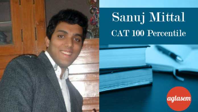 Sanuj Mittal CAT 100 Percentile Topper Interview Sanuj Mittal CAT 100 Percentile Topper Interview