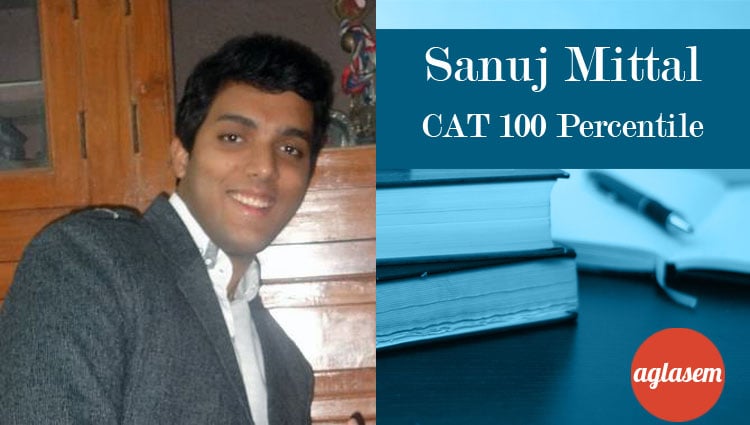 Sanuj Mittal CAT 100 Percentile Topper Interview