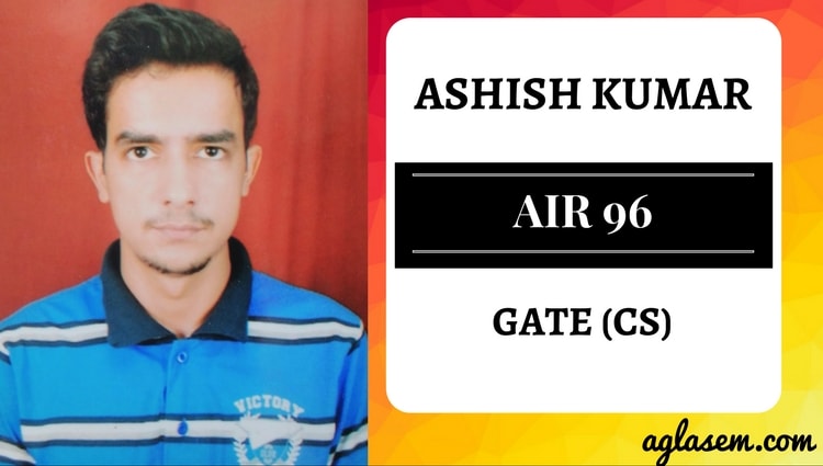 GATE 2017 Topper Interview – Ashish Kumar (AIR 96 CS)
