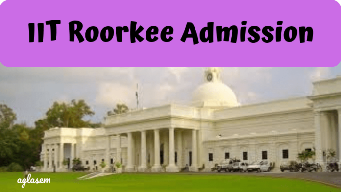 IIT Roorkee Admission_aglasem IIT Roorkee Admission