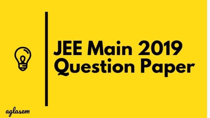 JEE Main 2019 Question Paper Aglasem JEE Main 2019 Question Paper Aglasem