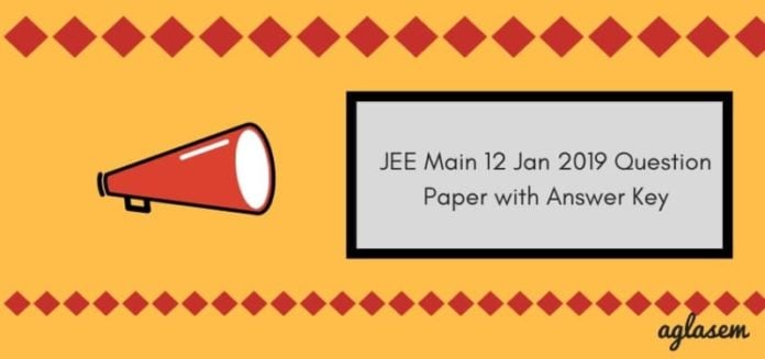 JEE Main 12 Jan 2019 Question Paper with Answer Key Aglasem JEE Main 12 Jan 2019 Question Paper with Answer Key Aglasem