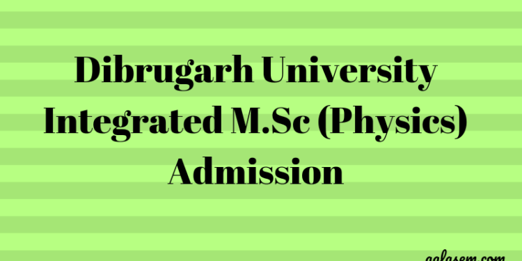 Dibrugarh University Integrated M.Sc (Physics) Admission