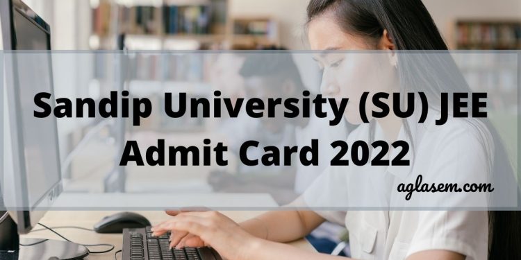 Sandip University (SU) JEE Admit Card 2022