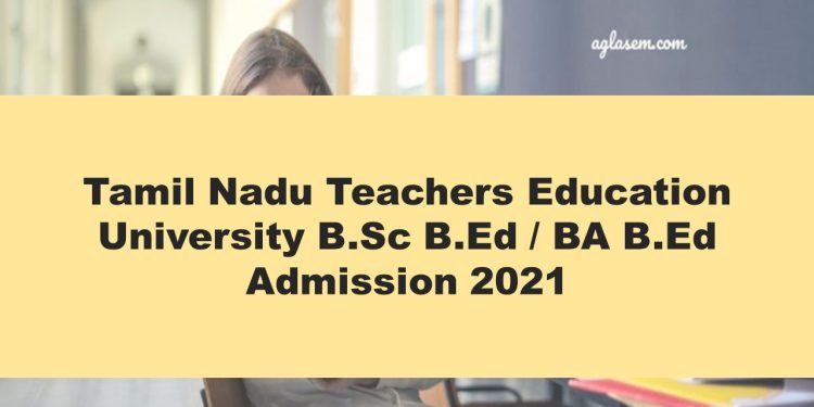 Tamil Nadu Teachers Education University B.Sc B.Ed / BA B.Ed Admission 2021