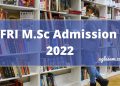 FRI M.Sc Admission 2022