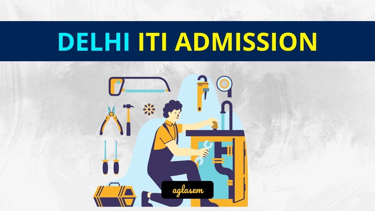 Delhi ITI Admission 2024 (itidelhi.admissions.nic.in) AglaSem Admission