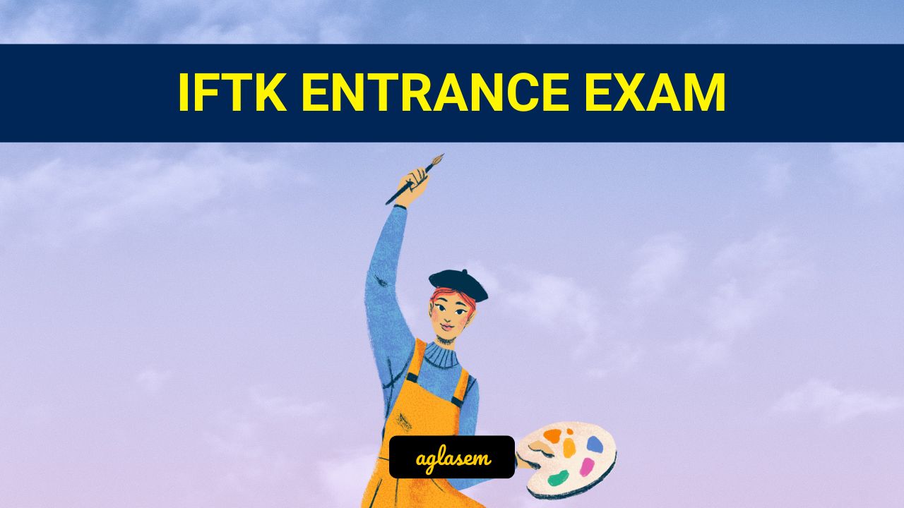 IFTK Entrance Exam Result 2025 Check Date, Score, Rank from iftk.ac.in AglaSem Admission