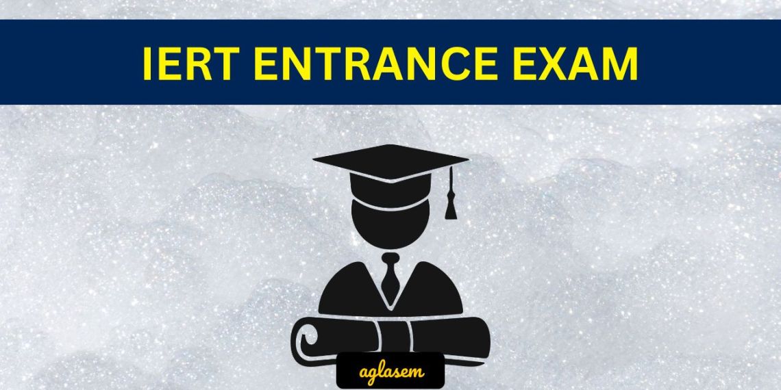 IERT Entrance Exam 2024 Exam Date, Syllabus, Registration AglaSem