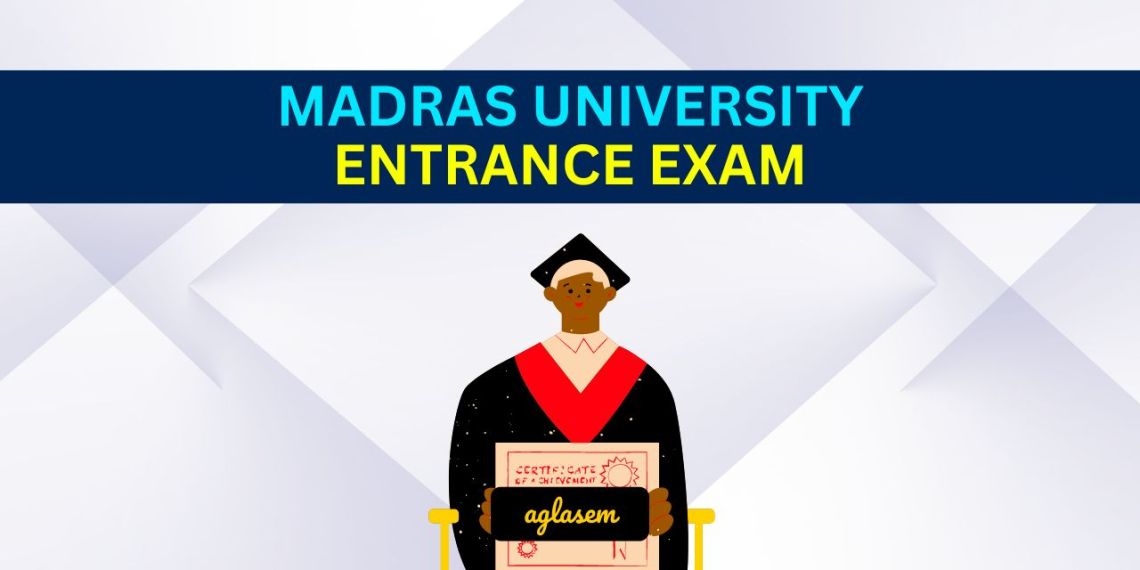 Madras University Entrance Exam 2023 Exam Date Announced, Admit Card Released AglaSem Admission